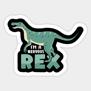 I am a nervous rex Sticker